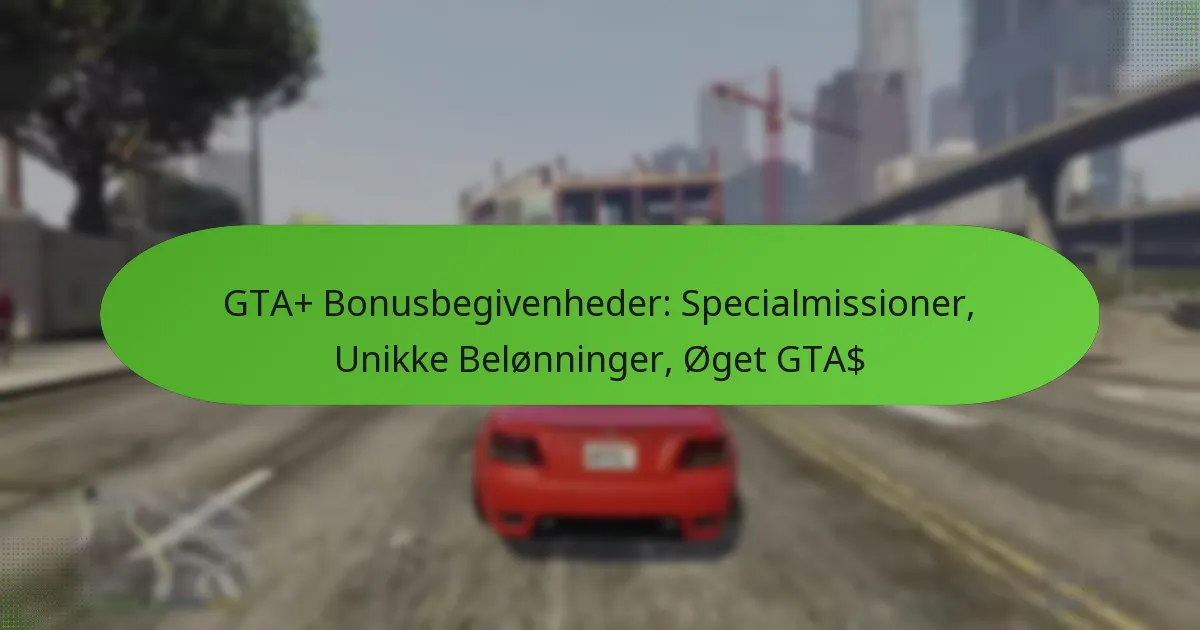featured-image-gta-bonusbegivenheder-specialmissioner-unikke-belonninger-oget-gta
