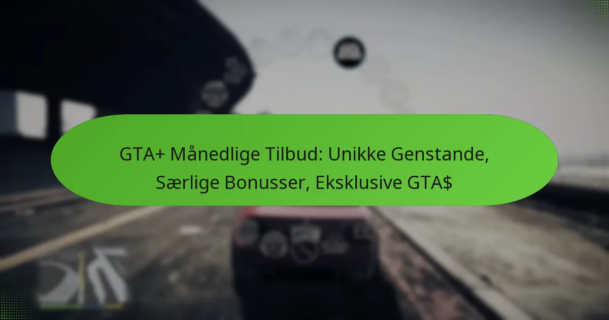 featured-image-gta-manedlige-tilbud-unikke-genstande-saerlige-bonusser-eksklusive-gta