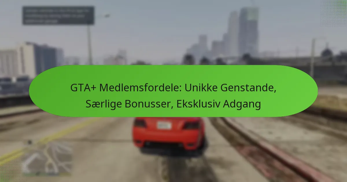 featured-image-gta-medlemsfordele-unikke-genstande-saerlige-bonusser-eksklusiv-adgang