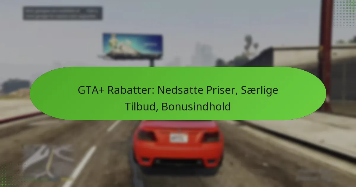 featured-image-gta-rabatter-nedsatte-priser-saerlige-tilbud-bonusindhold