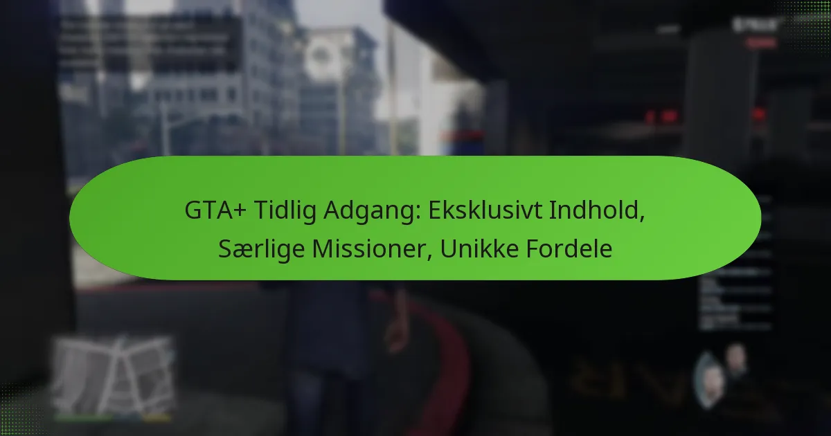 featured-image-gta-tidlig-adgang-eksklusivt-indhold-saerlige-missioner-unikke-fordele