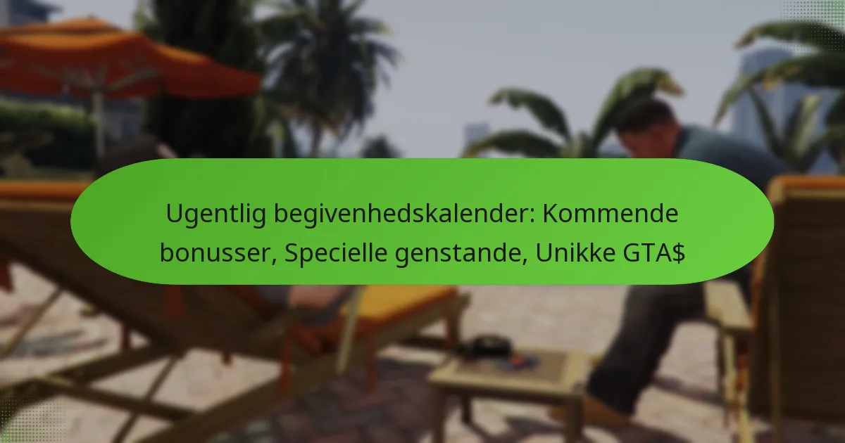 featured-image-ugentlig-begivenhedskalender-kommende-bonusser-specielle-genstande-unikke-gta