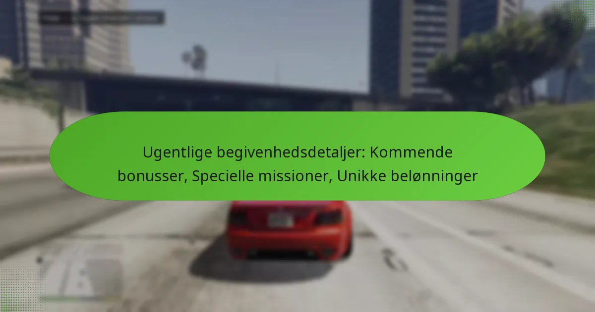 featured-image-ugentlige-begivenhedsdetaljer-kommende-bonusser-specielle-missioner-unikke-belonninger