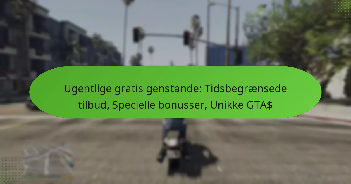 featured-image-ugentlige-gratis-genstande-tidsbegraensede-tilbud-specielle-bonusser-unikke-gta