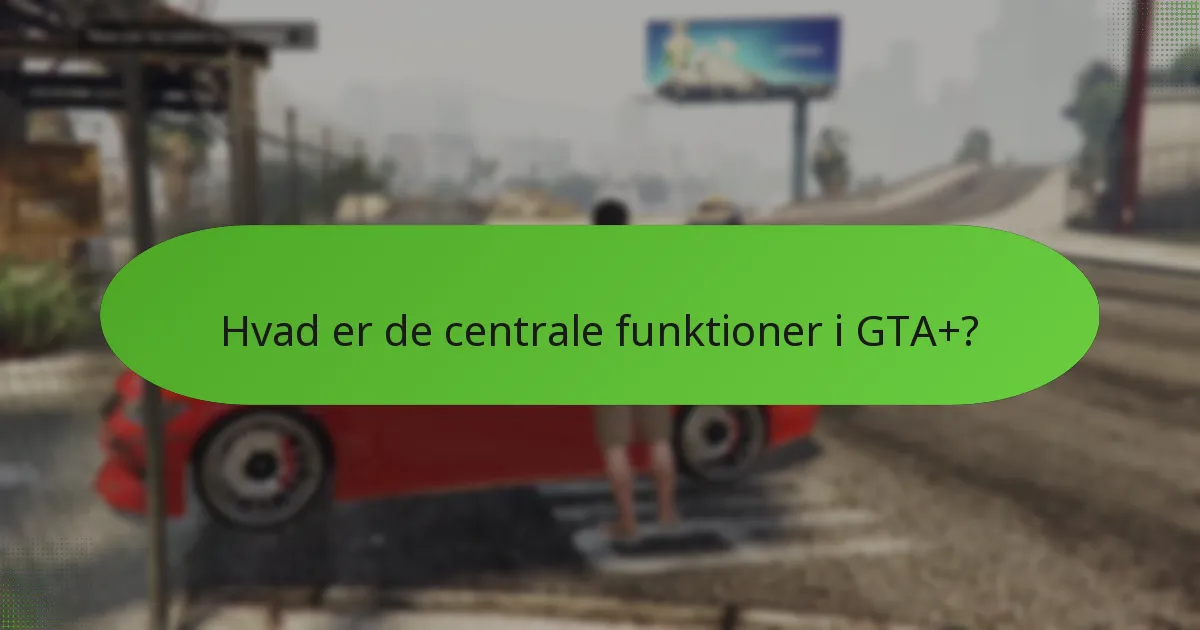 Hvordan forbedrer GTA+ spilleoplevelsen?