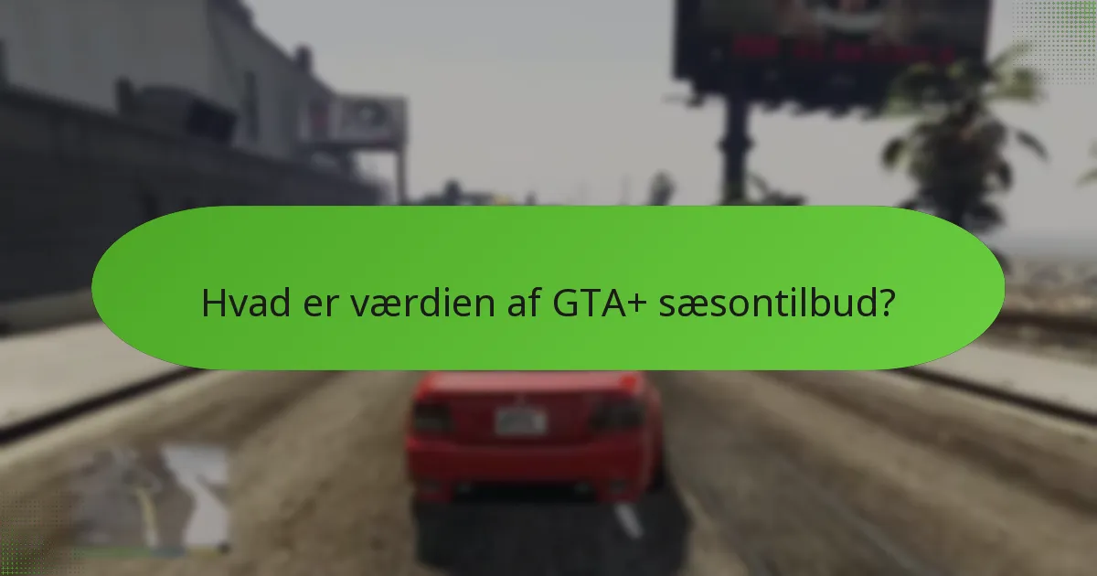 Hvilke unikke belønninger er tilgængelige gennem GTA+?