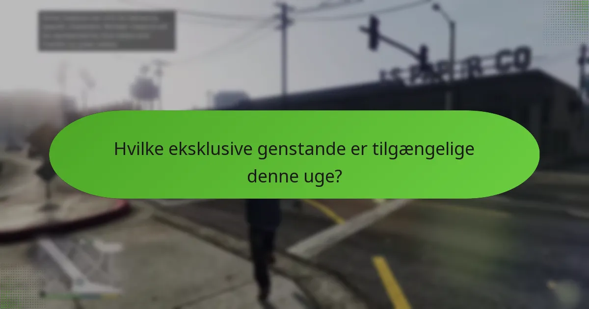 Hvilke eksklusive genstande er tilgængelige denne uge?
