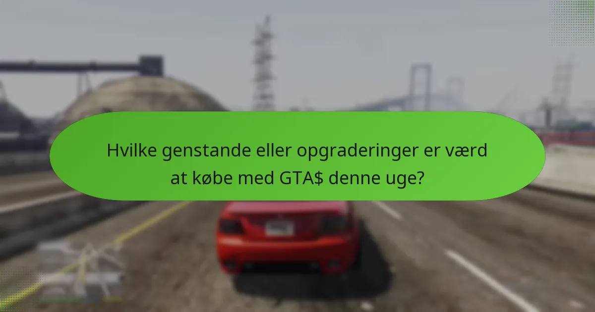 Hvilke genstande eller opgraderinger er værd at købe med GTA$ denne uge?