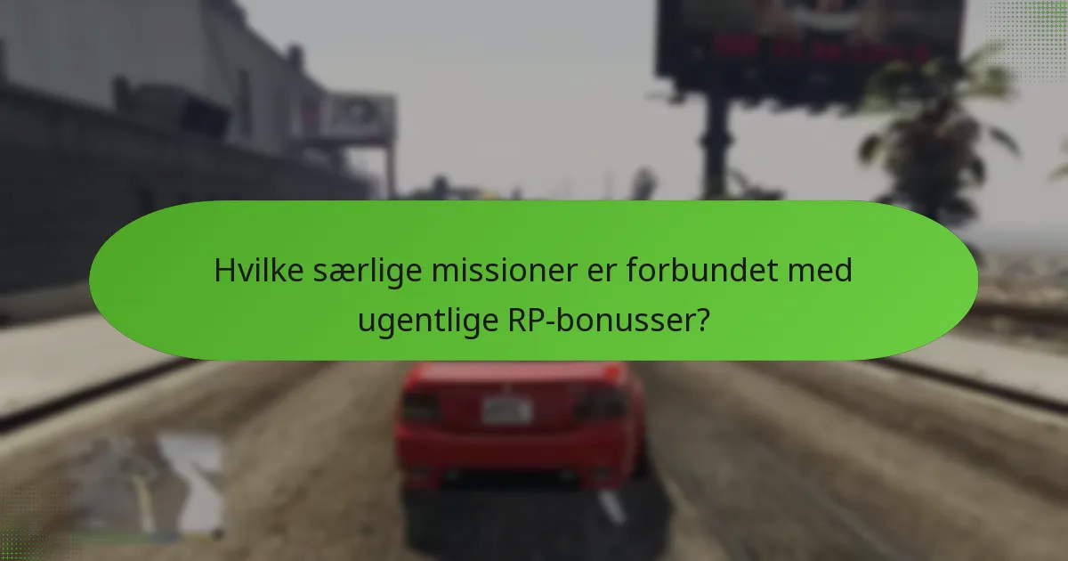 Hvilke særlige missioner er forbundet med ugentlige RP-bonusser?