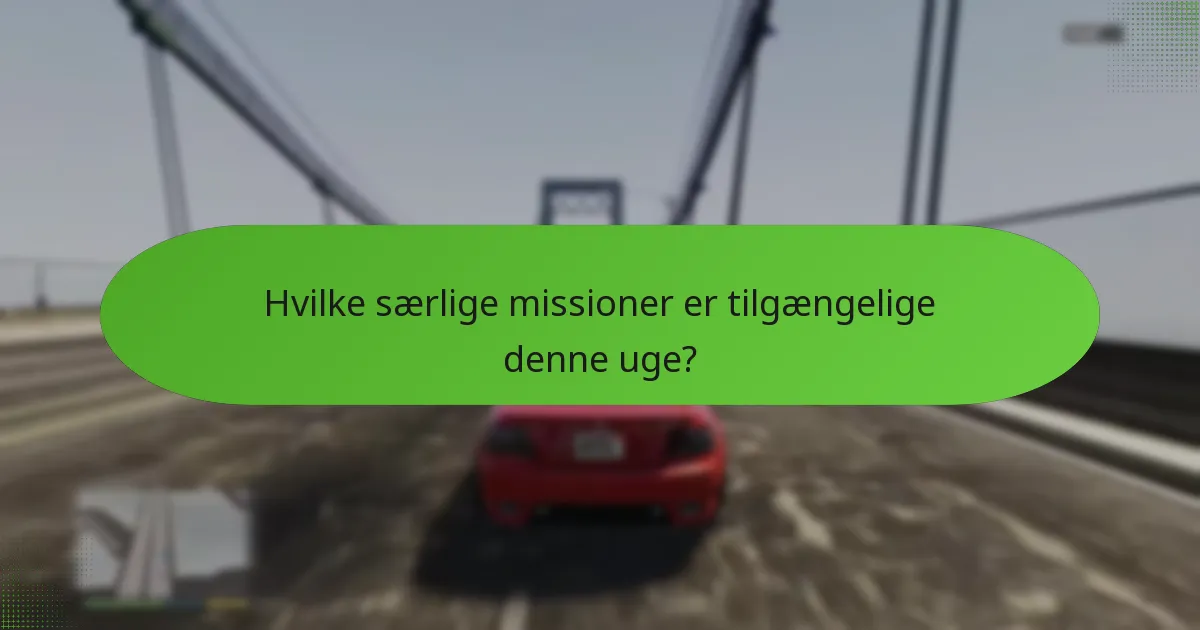 Hvilke særlige missioner er tilgængelige denne uge?