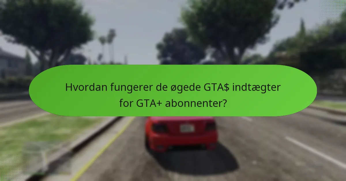 Hvad er forskellene mellem GTA+ abonnenter og ikke-abonnenter?
