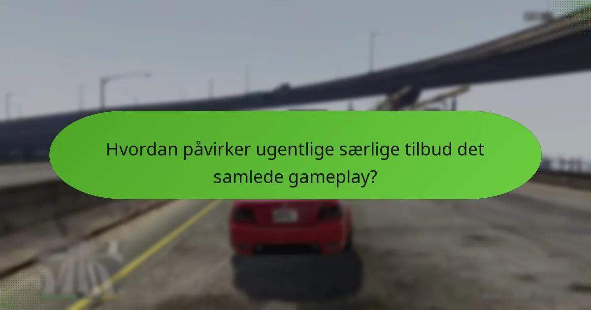 Hvordan påvirker ugentlige særlige tilbud det samlede gameplay?